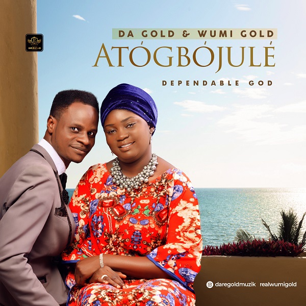 Atogbojule (Dependable God) - Da Gold & Wumi Gold