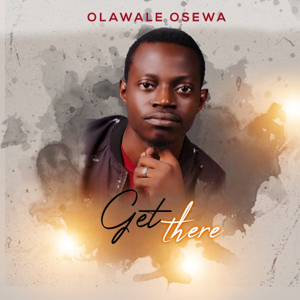 Get There – Olawale Osewa