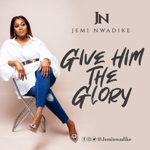 Give Him The Glory - Jemi Nwadike