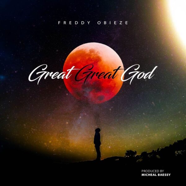 Great Great God By Freddy Obieze
