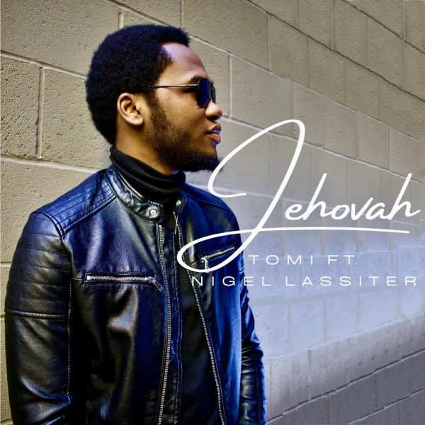 Jehovah By TOMI Ft. Nigel Lassiter