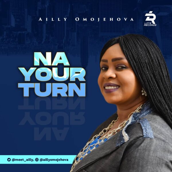Na Your Turn - Ailly Omojehovah