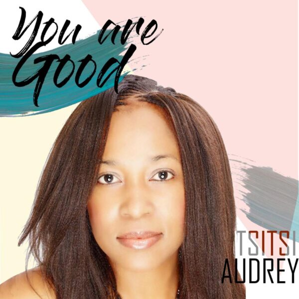 You Are Good - Tsitsi Audrey