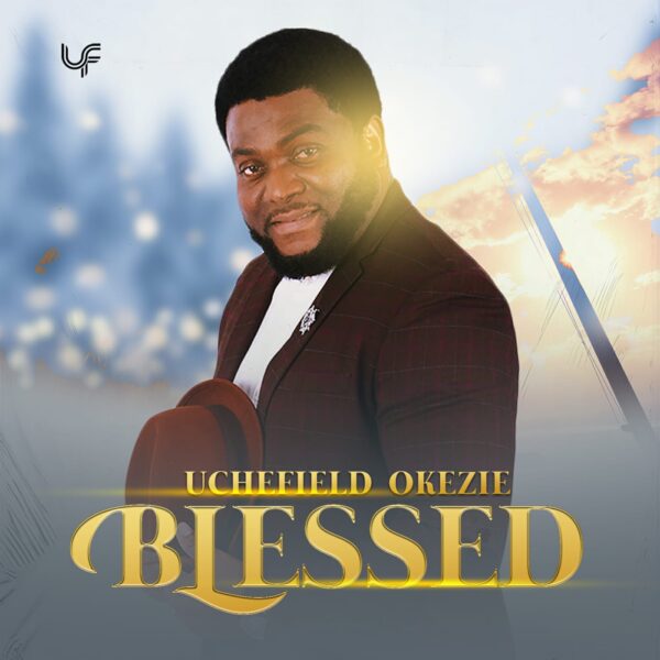 BLESSED By Uchefield Okezie