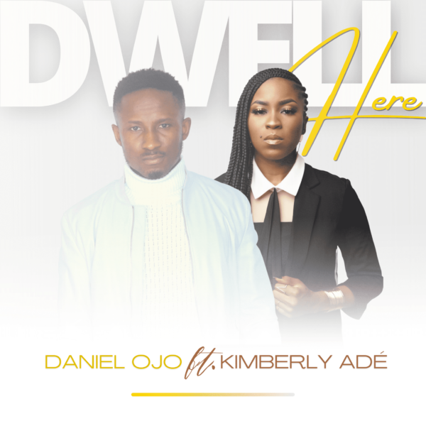 Dwell Here - Daniel Ojo Ft. Kimberly Ade