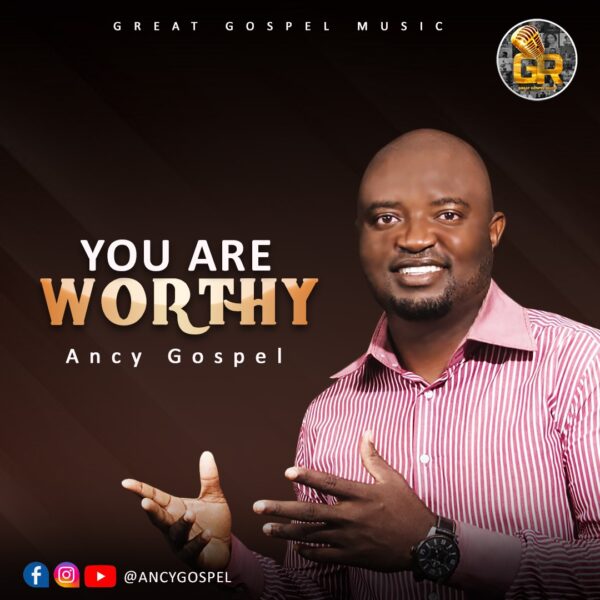 You Are Worthy - Ancy Gospel