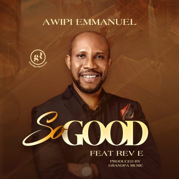 So Good - Awipi Emmanuel Ft. Rev E