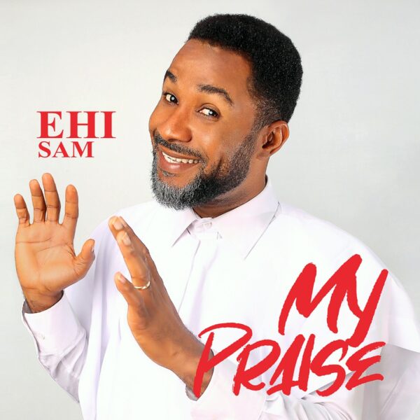 My Praise - Ehi Sam