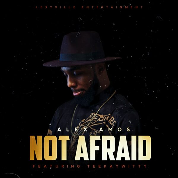 Not Afraid - Alex Amos Feat. Teekaywitty