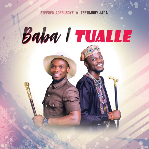 Baba I Tualle - Stephen Adebusoye Feat Testimony Jaga