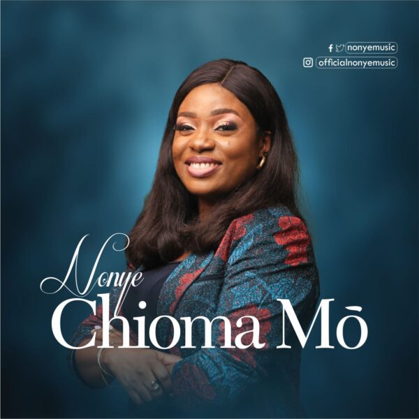 Nonye - Chioma Mo (My Good God)