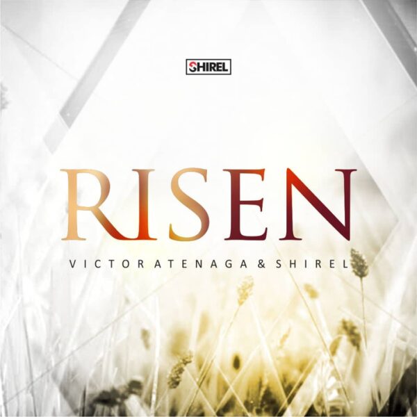 Risen - Rev. Victor Atenaga Feat. Shirel