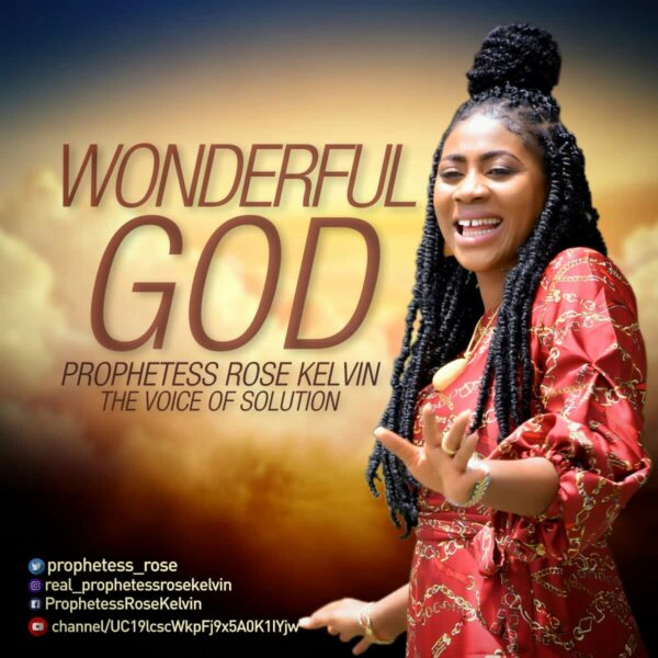 WONDERFUL GOD - PROPHETESS ROSE KELVIN