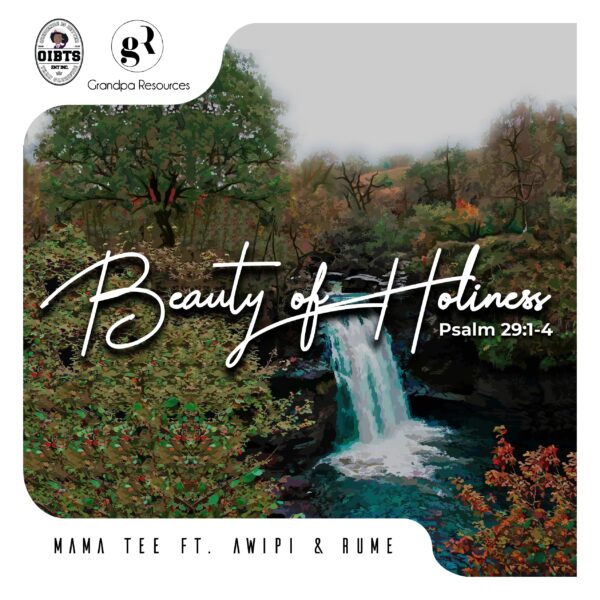 Beauty of Holiness - Mama Tee Ft. Awipi & Rume
