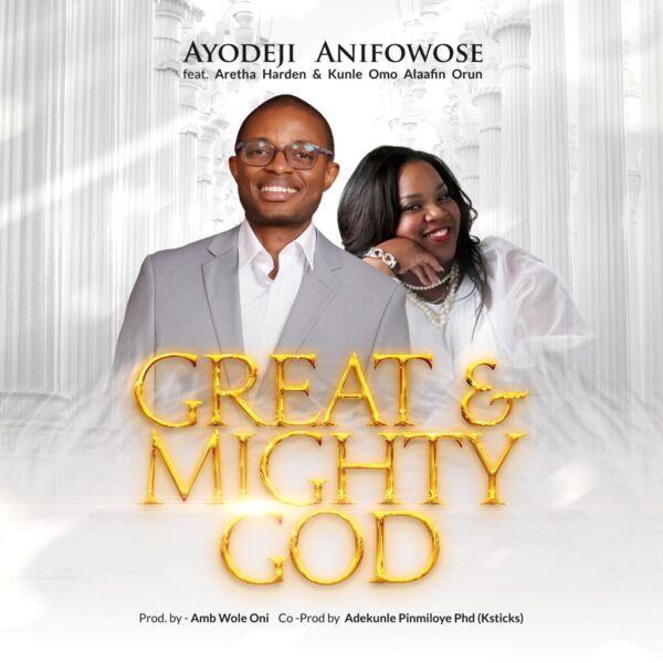 Great and Mighty God - Ayodeji Anifowose Feat. Aretha Harden & Kunle Omo Alafin
