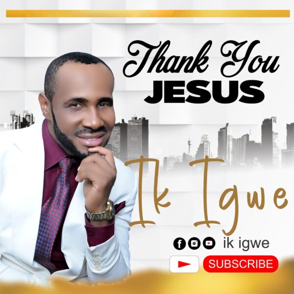 Thank You Jesus - Ik Igwe
