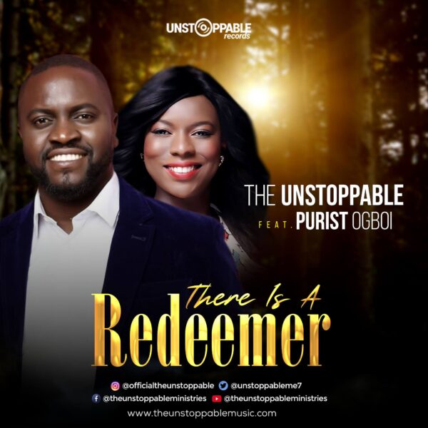 There Is A Redeemer - The Unstoppable ft. Purist Ogboi