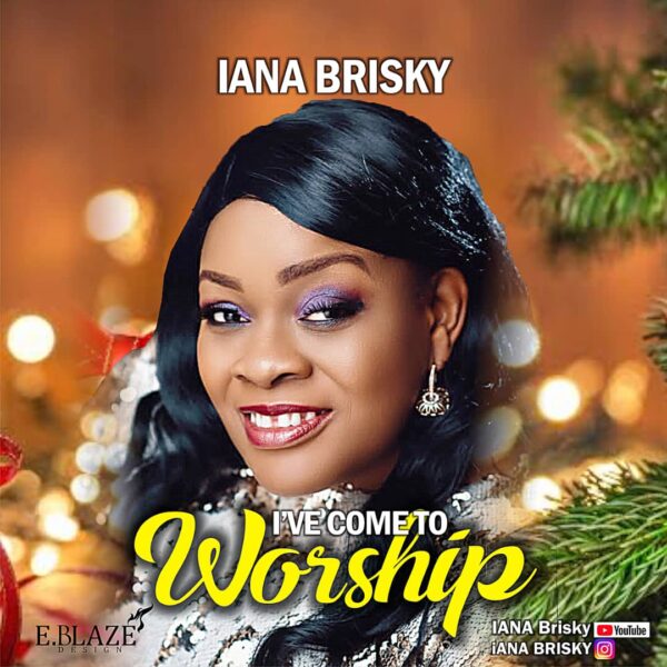 I've Come To Worship - IANA BRISKY