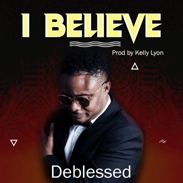 I Believe By Deblessed