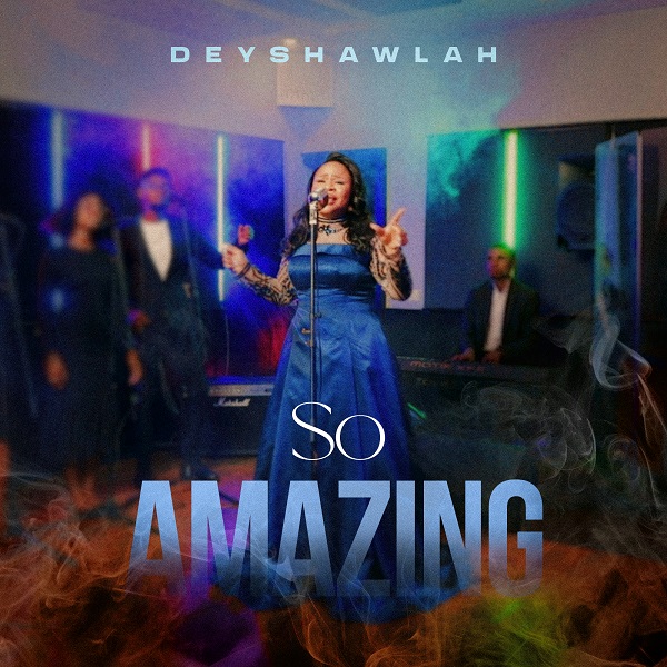 So Amazing – DEYSHAWLAH