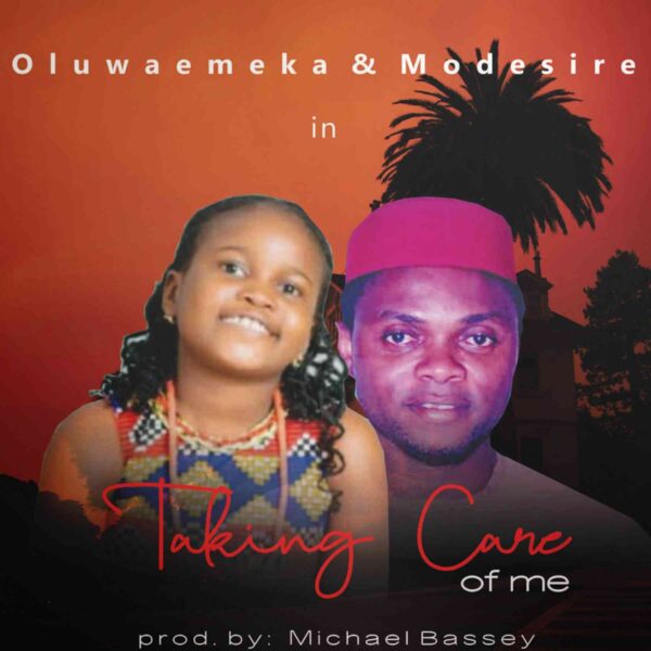 Taking Care Of Me - Oluwaemeka Ft. Modesire