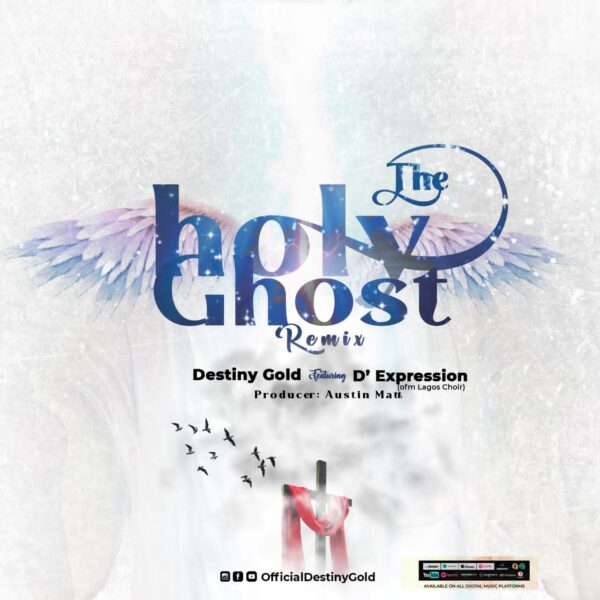 The Holy Ghost Remix - Destiny Gold Ft. D’ Expression