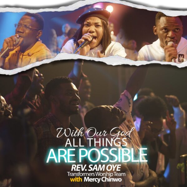 With Our God All Things Are Possible - Rev. Sam Oye + Transformers Worship Team Ft. Mercy Chinwo
