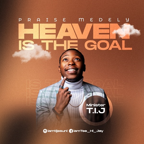 Heaven Is The Goal – Minister T.I.J