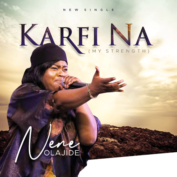 Download NENE OLAJIDE - KARFI NA (MY STRENGTH)