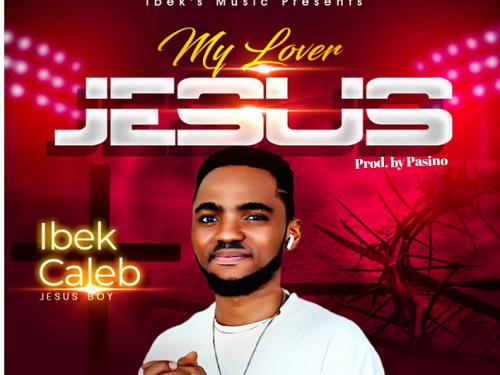 My Lover Jesus - Ibek Caleb