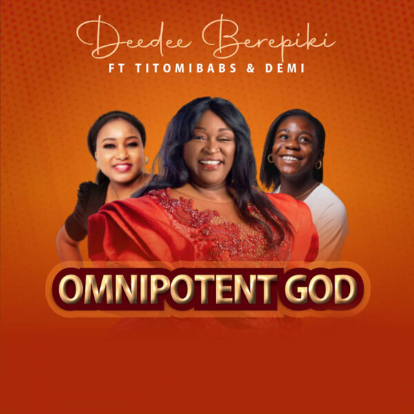 OMNIPOTENT GOD By Deedee Berepiki Ft. Titomibabs & Demi