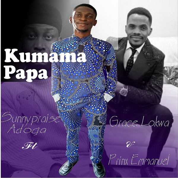 Kumama Papa (Extended) - Sunnypraise Adoga Ft. Grace Lokwa & Prinx Emmanuel