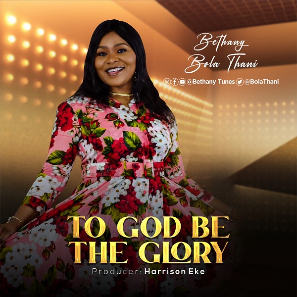 To God Be The Glory - Bethany Bola Thani