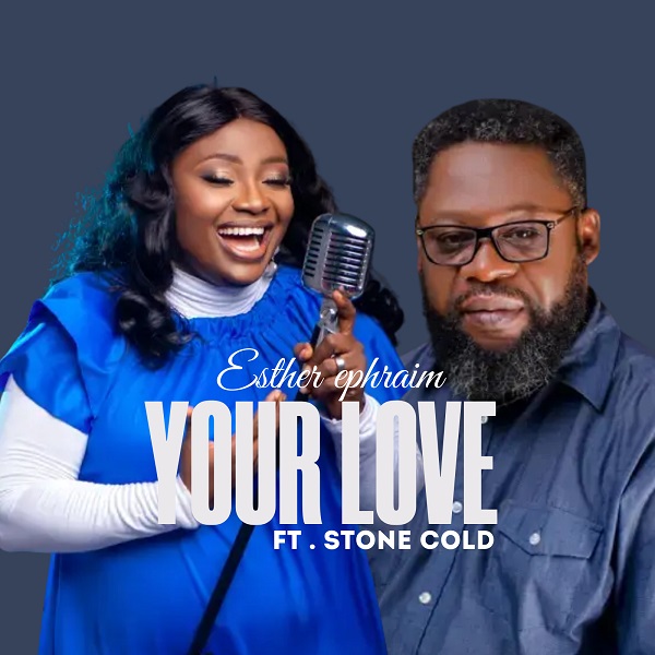 Your Love – Esther Ephraim ft. Stone Cold