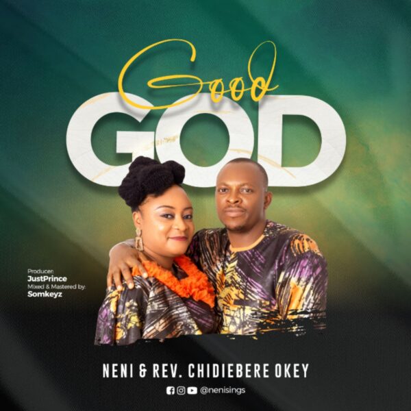 Download Good God By Neni & Rev Chidiebere Okey