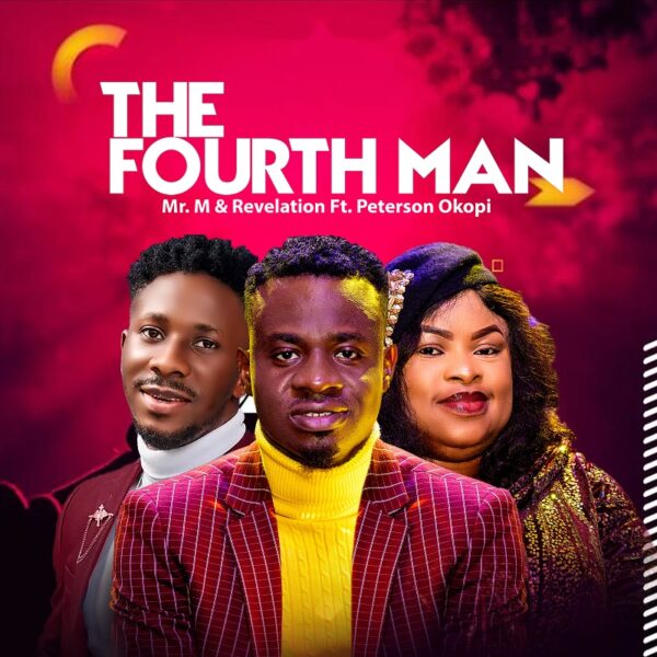 The Fourth Man - Mr M & Revelation Ft. Peterson Okopi