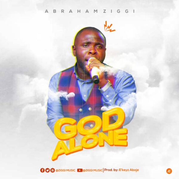 God Alone By Abraham Ziggi
