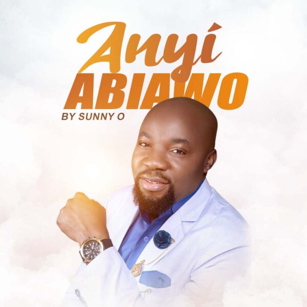 Download Sunny O - ANYI ABIAWO (We've come)