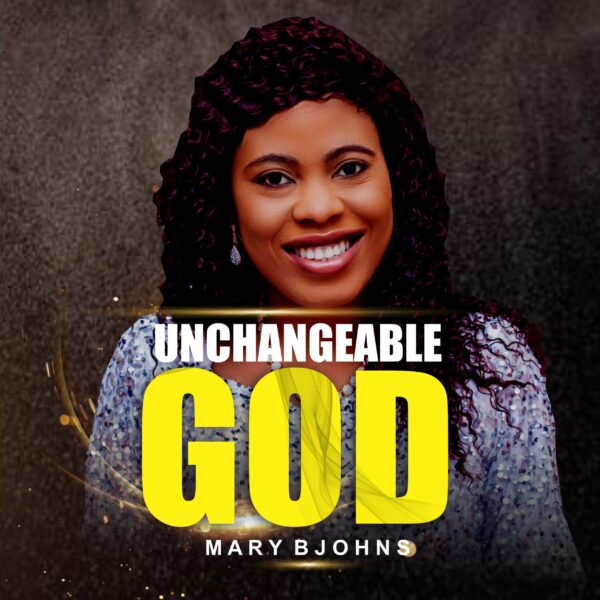 UNCHANGABLE GOD By Mary Bjohns