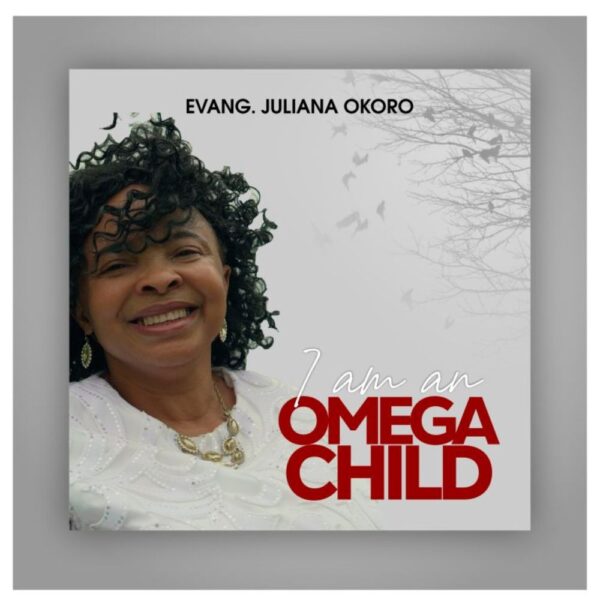 I Am An Omega Child - Evang. Juliana Okoro