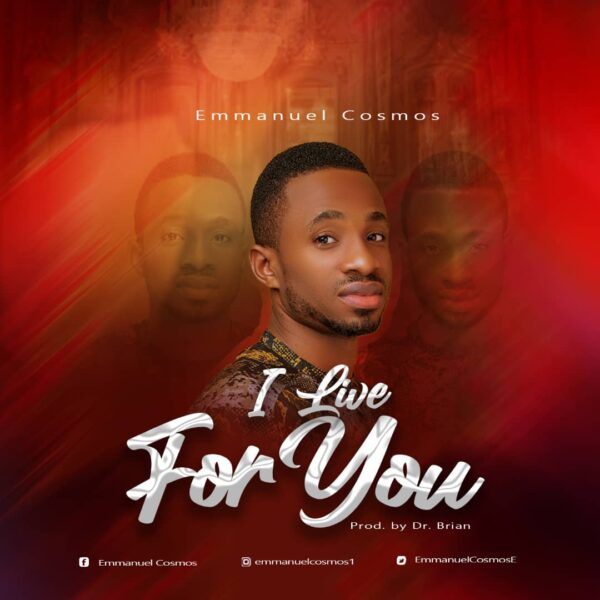 I Live For You By Emmanuel Cosmos