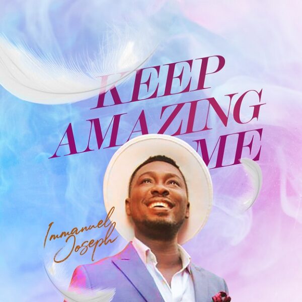 Keep Amazing Me - Immanuel Joseph