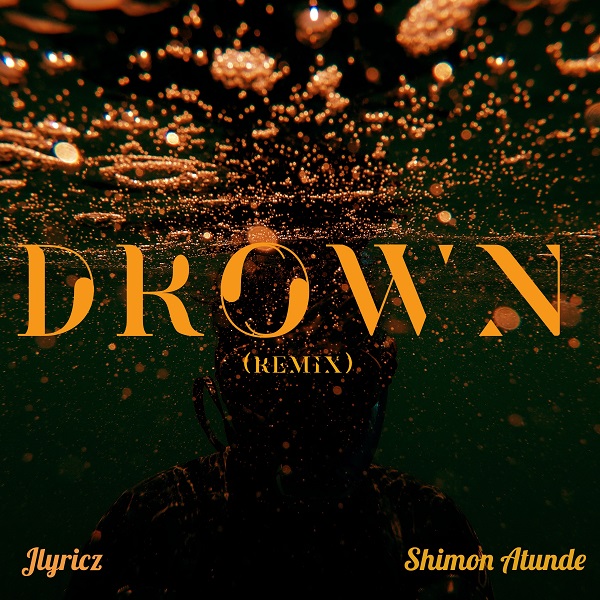 Download Jlyricz - Drown (Remix) Ft. Shimon Atunde
