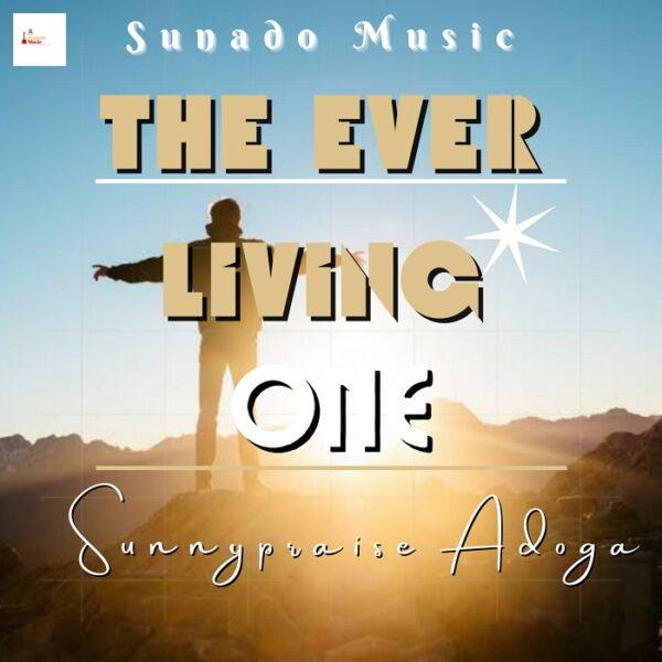 The Ever Living One By Sunnypraise Adoga
