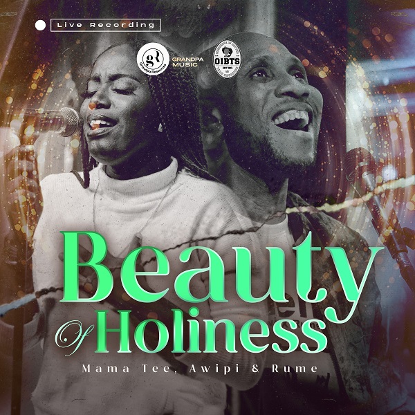 Beauty of Holiness - MAMA TEE Ft. Awipi & Rume