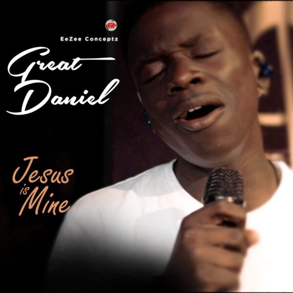 Download Jesus is Mine By Great Daniel