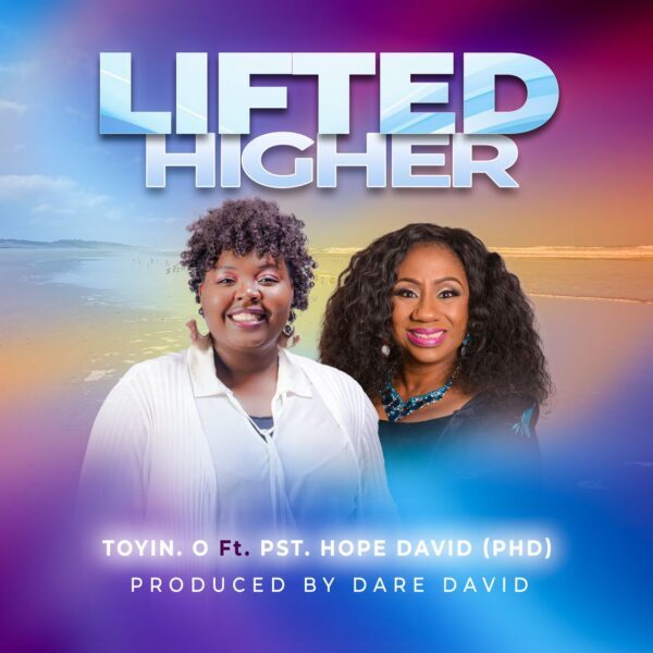 Lifted Higher - Toyin O Ft. Pst. Hope David