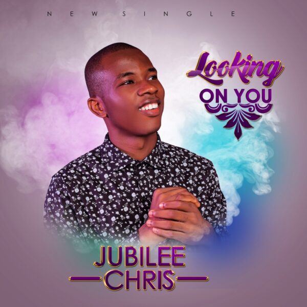 Looking On You - Jubilee Chris