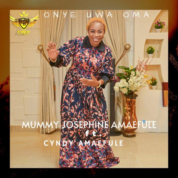 Onye Uwa Oma - Mummy Josephine Amaefule Ft. Cyndy Amaefule