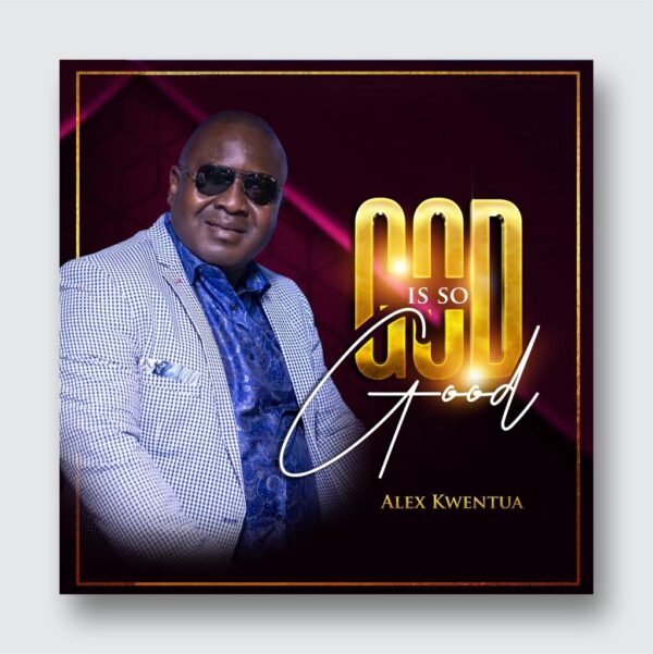 God Is So Good - Alex Kwentua